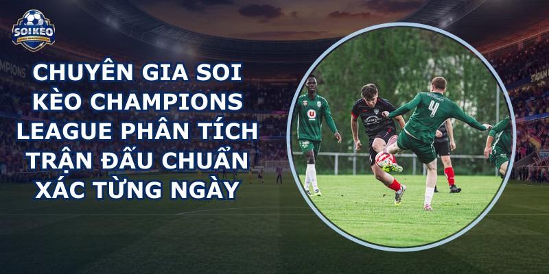 chuyên gia soi kèo Champions League