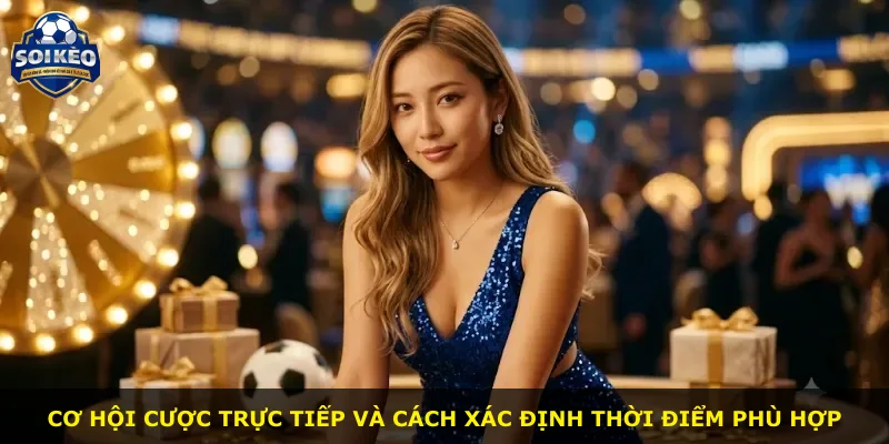 Cơ hội cược trực tiếp và cách xác định thời điểm phù hợp
