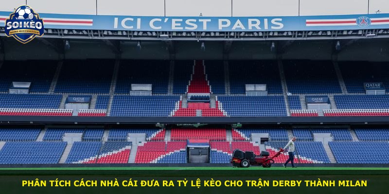 Phân tích cách nhà cái đưa ra tỷ lệ kèo cho trận derby thành Milan