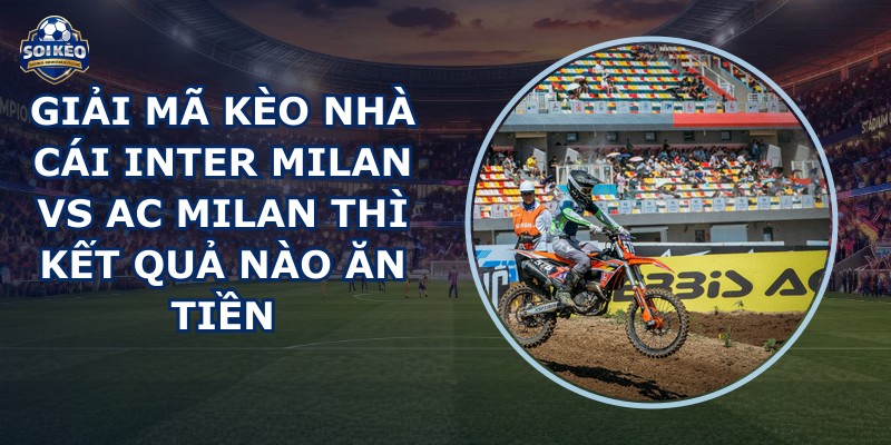 giai ma keo nha cai Inter Milan vs AC Milan