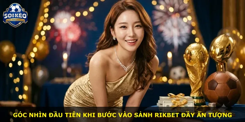 Góc nhìn đầu tiên khi bước vào sảnh Rikbet đầy ấn tượng