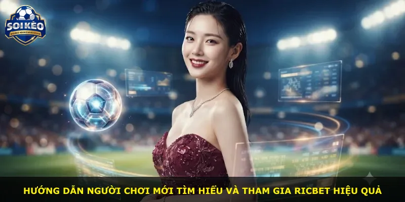 Hướng dẫn người chơi mới tìm hiểu và tham gia Ricbet hiệu quả