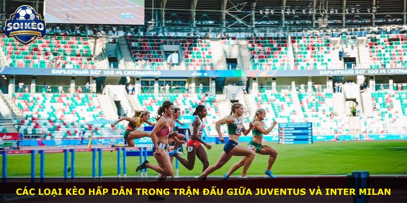 Các loại kèo hấp dẫn trong trận đấu giữa Juventus và Inter Milan