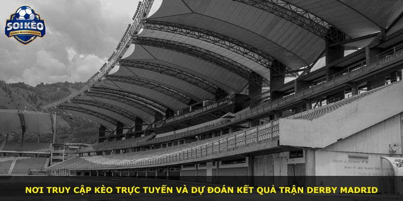 Nơi truy cập kèo trực tuyến và dự đoán kết quả trận derby Madrid