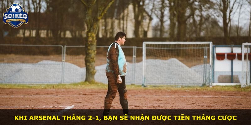 Khi Arsenal thắng 2-1, bạn sẽ nhận được tiền thắng cược