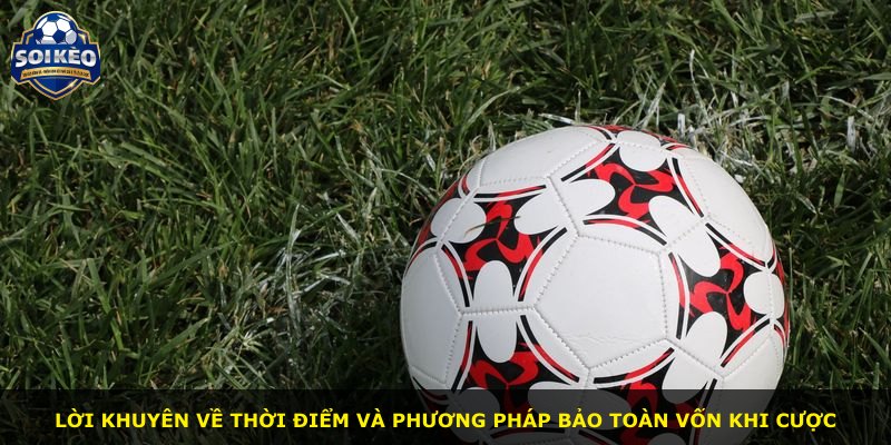 Lời khuyên về thời điểm và phương pháp bảo toàn vốn khi cược