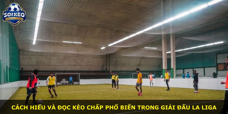 Cách hiểu và đọc kèo chấp phổ biến trong giải đấu La Liga