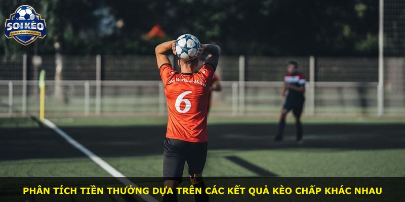 Phân tích tiền thưởng dựa trên các kết quả kèo chấp khác nhau