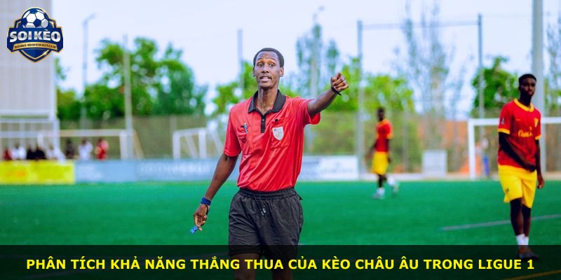 Phân tích khả năng thắng thua của kèo châu Âu trong Ligue 1