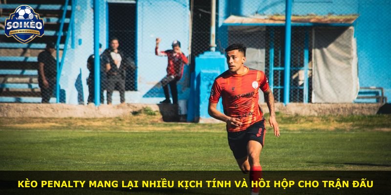 Kèo penalty mang lại nhiều kịch tính và hồi hộp cho trận đấu