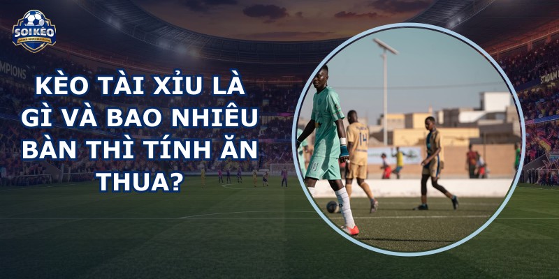 Kèo Tài Xỉu