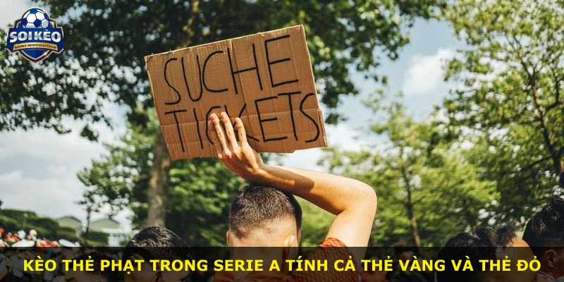Kèo thẻ phạt trong Serie A tính cả thẻ vàng và thẻ đỏ