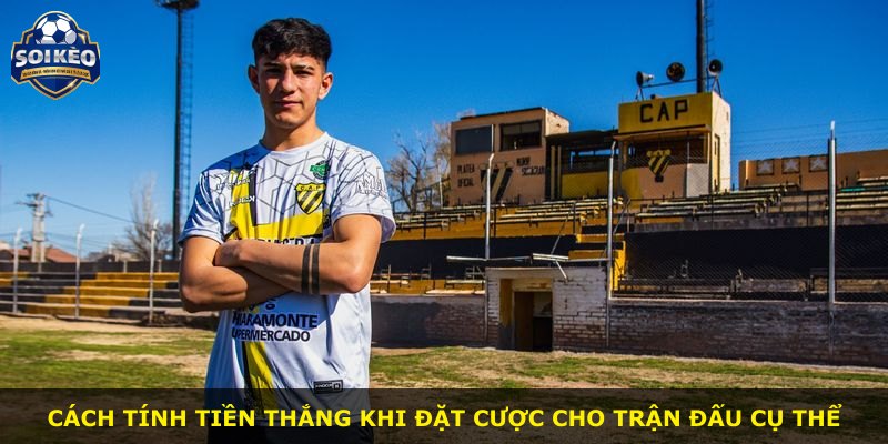 Cách tính tiền thắng khi đặt cược cho trận đấu cụ thể