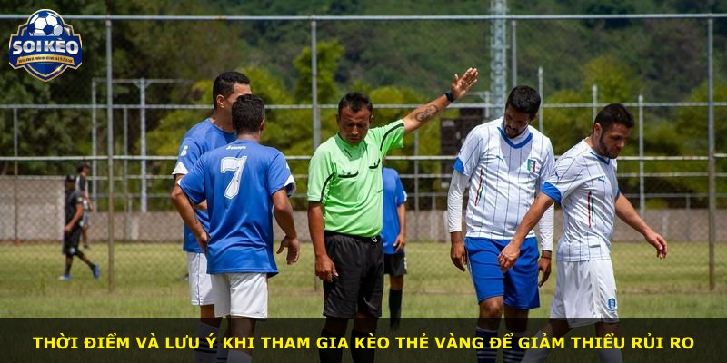 Thời điểm và lưu ý khi tham gia kèo thẻ vàng để giảm thiểu rủi ro
