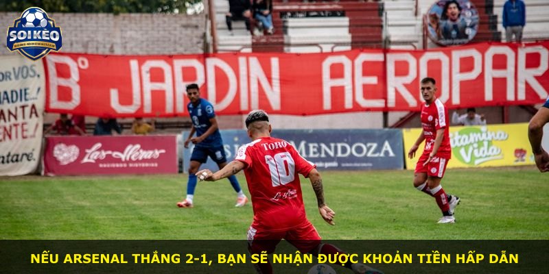 Nếu Arsenal thắng 2-1, bạn sẽ nhận được khoản tiền hấp dẫn