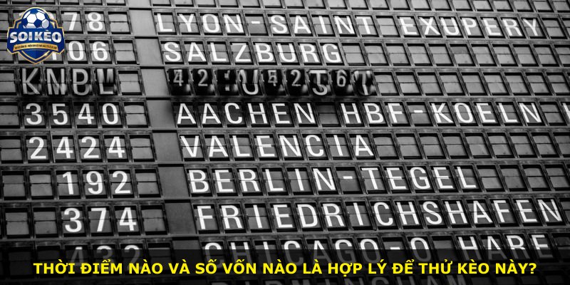 Thời điểm nào và số vốn nào là hợp lý để thử kèo này?