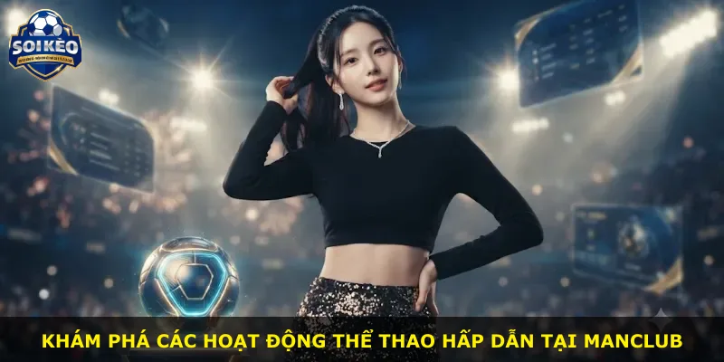 Khám phá các hoạt động thể thao hấp dẫn tại Manclub