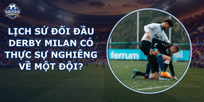 lịch sử đối đầu derby Milan