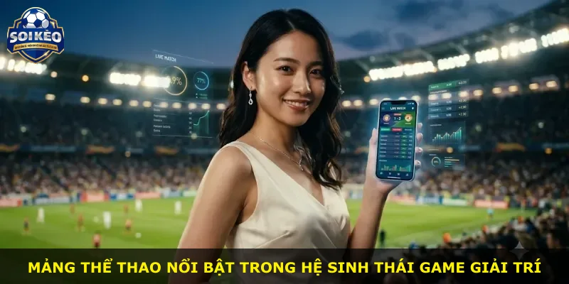 Mảng thể thao nổi bật trong hệ sinh thái game giải trí