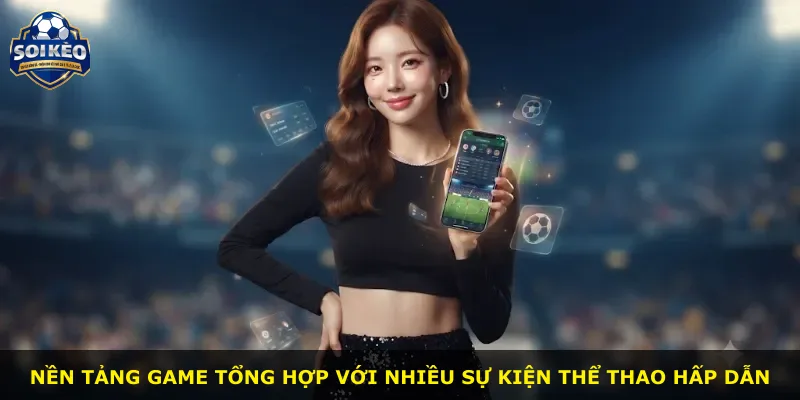 Nền tảng game tổng hợp với nhiều sự kiện thể thao hấp dẫn