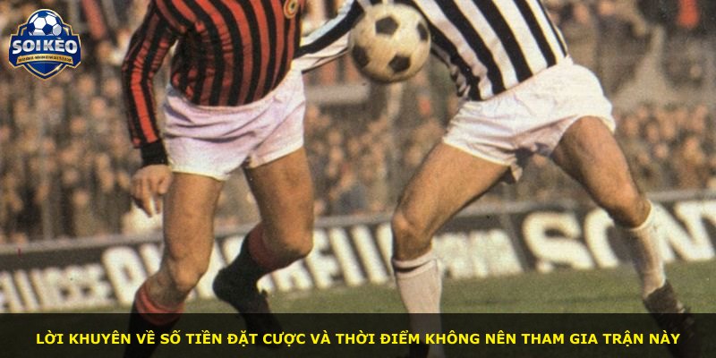 Lời khuyên về số tiền đặt cược và thời điểm không nên tham gia trận này