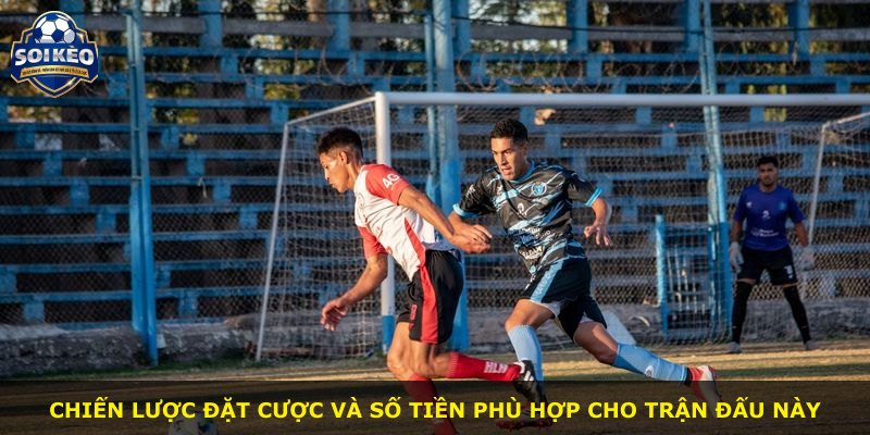 Chiến lược đặt cược và số tiền phù hợp cho trận đấu này