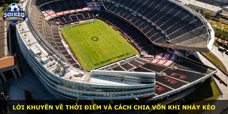 Lời khuyên về thời điểm và cách chia vốn khi nhảy kèo