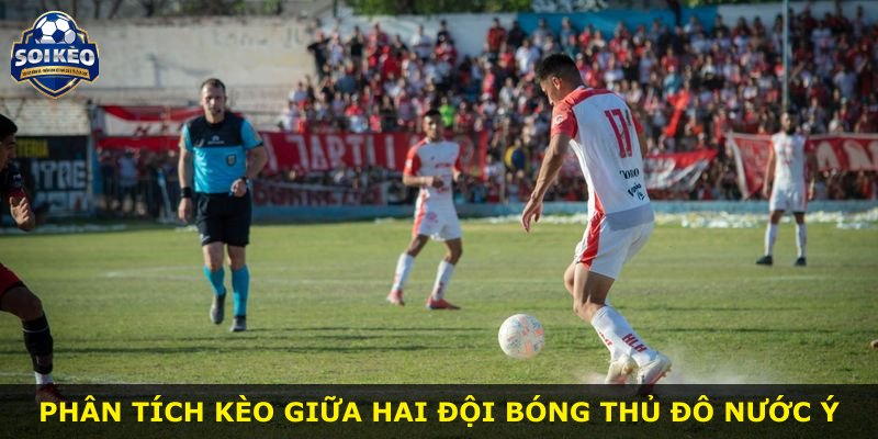 Phân tích kèo giữa hai đội bóng thủ đô nước Ý