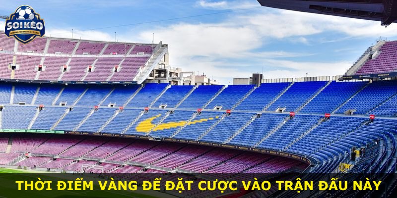Thời điểm vàng để đặt cược vào trận đấu này