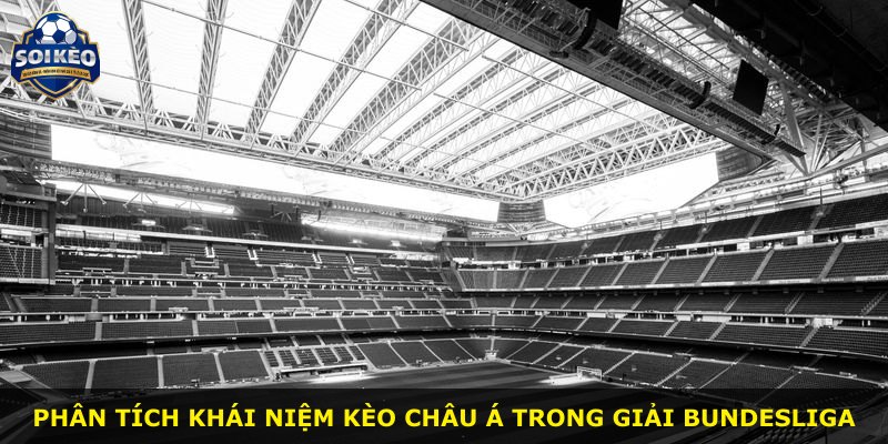 Phân tích khái niệm kèo châu Á trong giải Bundesliga