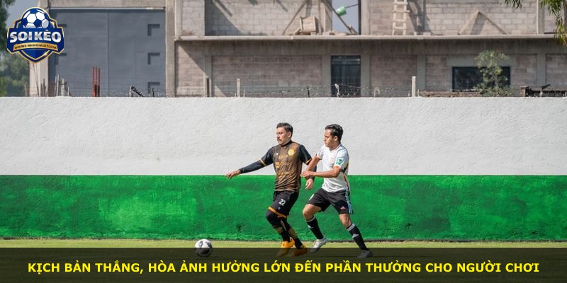 Kịch bản thắng, hòa ảnh hưởng lớn đến phần thưởng cho người chơi