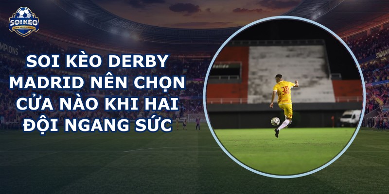 soi kèo derby Madrid