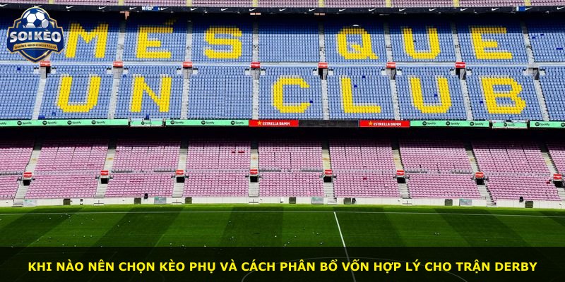 Khi nào nên chọn kèo phụ và cách phân bổ vốn hợp lý cho trận derby
