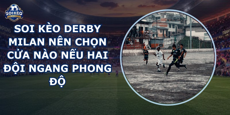 soi kèo derby Milan