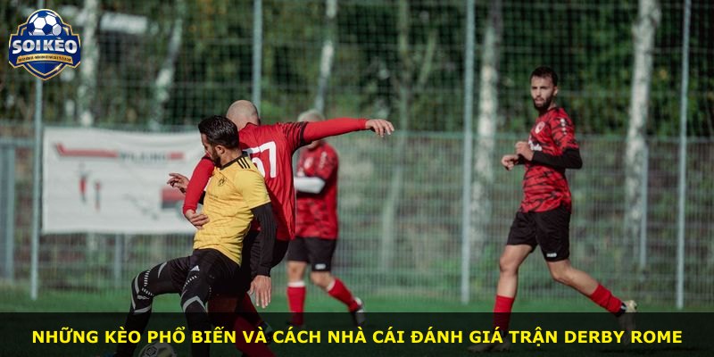 Những kèo phổ biến và cách nhà cái đánh giá trận derby Rome