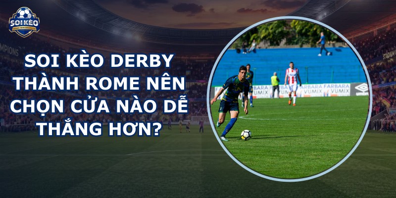 soi kèo derby thành Rome
