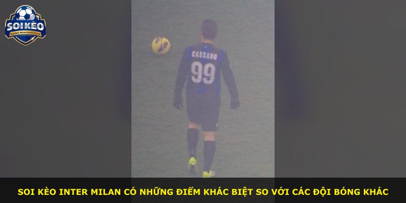 Soi kèo Inter Milan có những điểm khác biệt so với các đội bóng khác