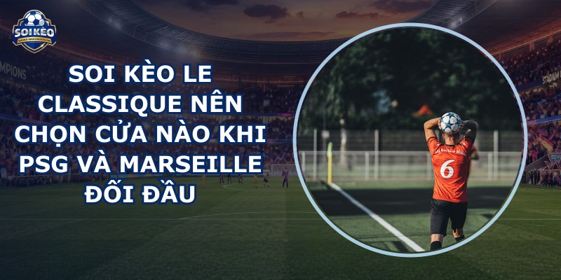 soi kèo Le Classique