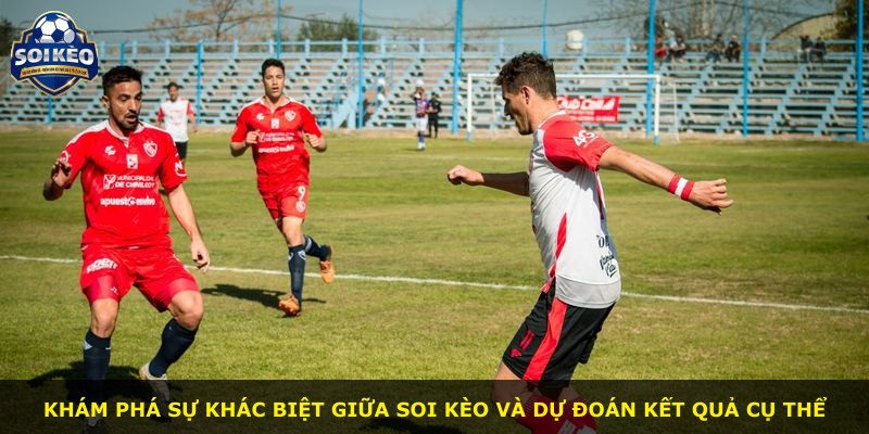Khám phá sự khác biệt giữa soi kèo và dự đoán kết quả cụ thể