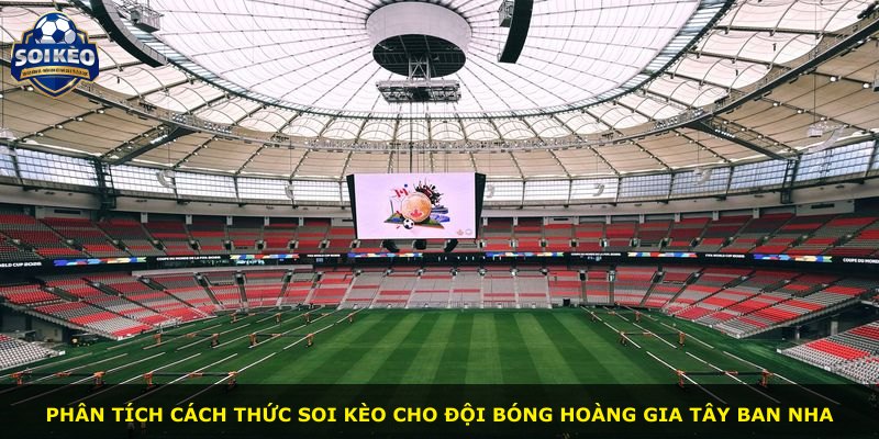 Phân tích cách thức soi kèo cho đội bóng Hoàng gia Tây Ban Nha