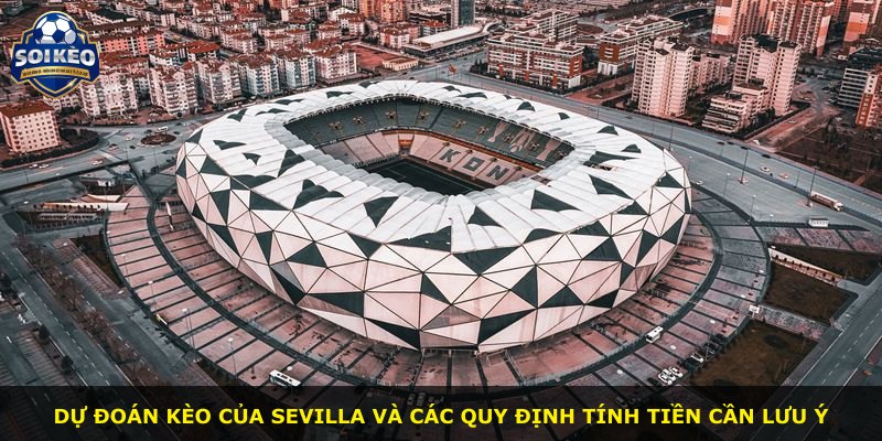 Dự đoán kèo của Sevilla và các quy định tính tiền cần lưu ý