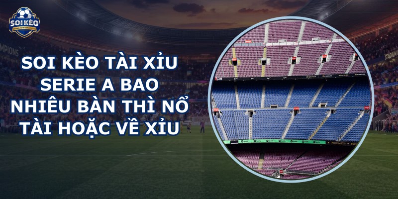 soi kèo tài xỉu Serie A