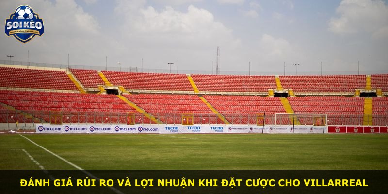 Đánh giá rủi ro và lợi nhuận khi đặt cược cho Villarreal
