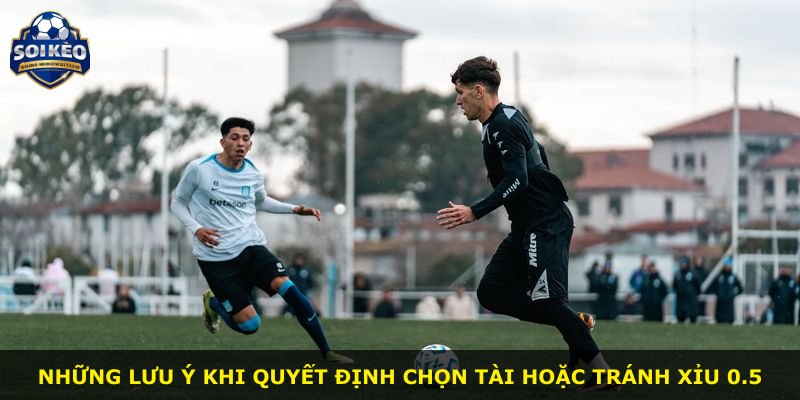 Những lưu ý khi quyết định chọn Tài hoặc tránh Xỉu 0.5