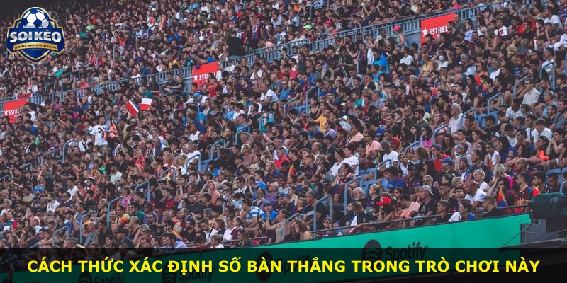 Cách thức xác định số bàn thắng trong trò chơi này