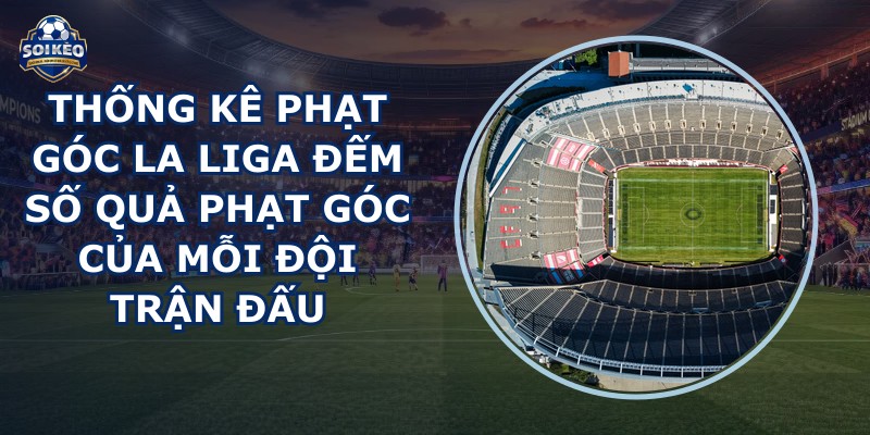 thống kê phạt góc La Liga