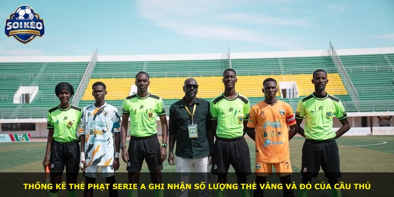 Thống kê thẻ phạt Serie A ghi nhận số lượng thẻ vàng và đỏ của cầu thủ