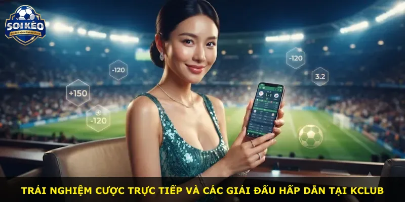 Trải nghiệm cược trực tiếp và các giải đấu hấp dẫn tại Kclub