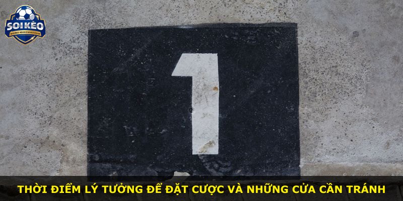 Thời điểm lý tưởng để đặt cược và những cửa cần tránh