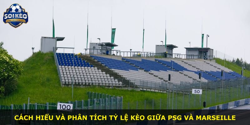 Cách hiểu và phân tích tỷ lệ kèo giữa PSG và Marseille